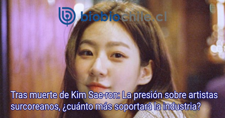 Tras muerte de Kim Sae-ron: La presión sobre artistas surcoreanos, ¿cuánto más soportará la industria?